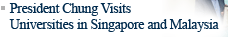 President Chung Visits Universities in Singapore and Malaysia