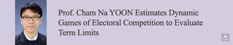 Prof. Cham Na YOON Estimates Dynamic Games of Electoral Competition to Evaluate Term Limits