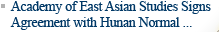 Academy of East Asian Studies Signs Agreement with Hunan Normal University for Research on North East Asian Region