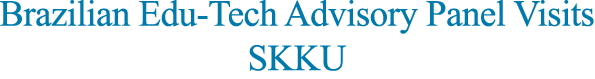 Brazilian Edu-Tech Advisory Panel Visits SKKU