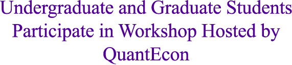 Undergraduate and Graduate Students Participate in Workshop Hosted by QuantEcon