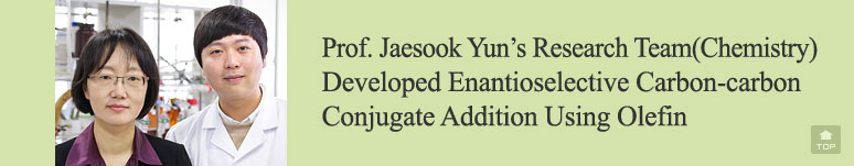 Prof. Jaesook Yun’s Research Team(Chemistry) Developed Enantioselective Carbon-carbon Conjugate Addition Using Olefin